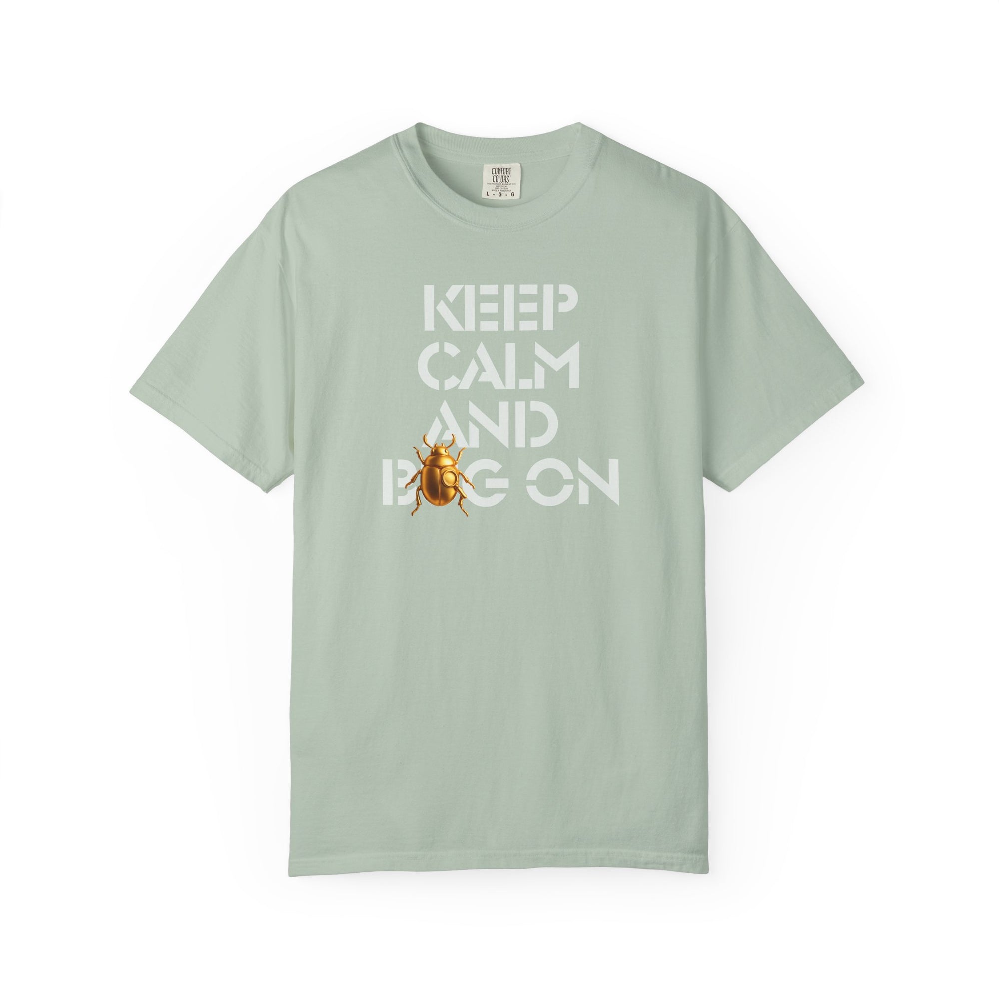 "KEEP CALM AND BUG ON" Neutral Tone III Unisex Garment-Dyed T-shirt