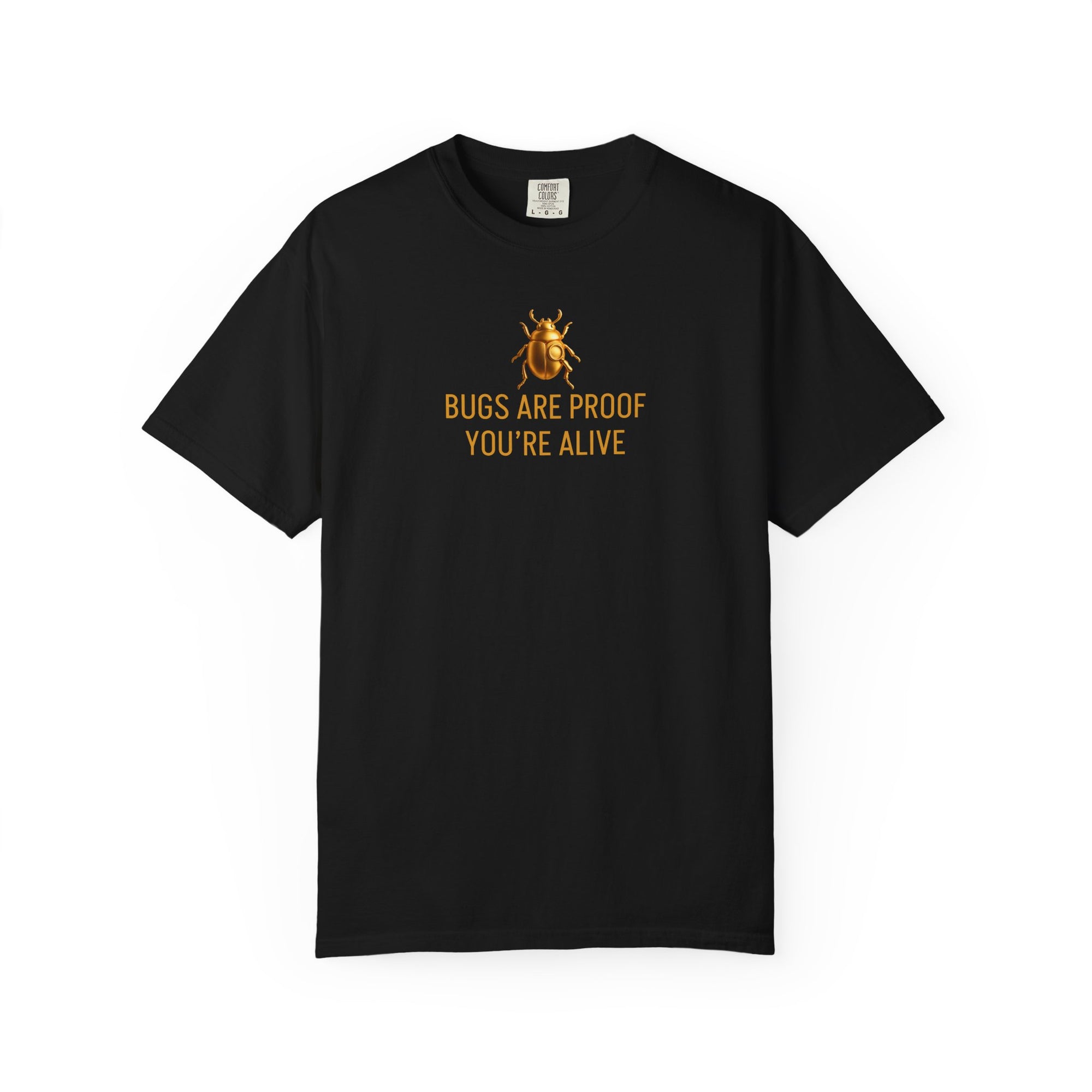“BUGS ARE PROOF YOU’RE ALIVE” Quote T-shirt
