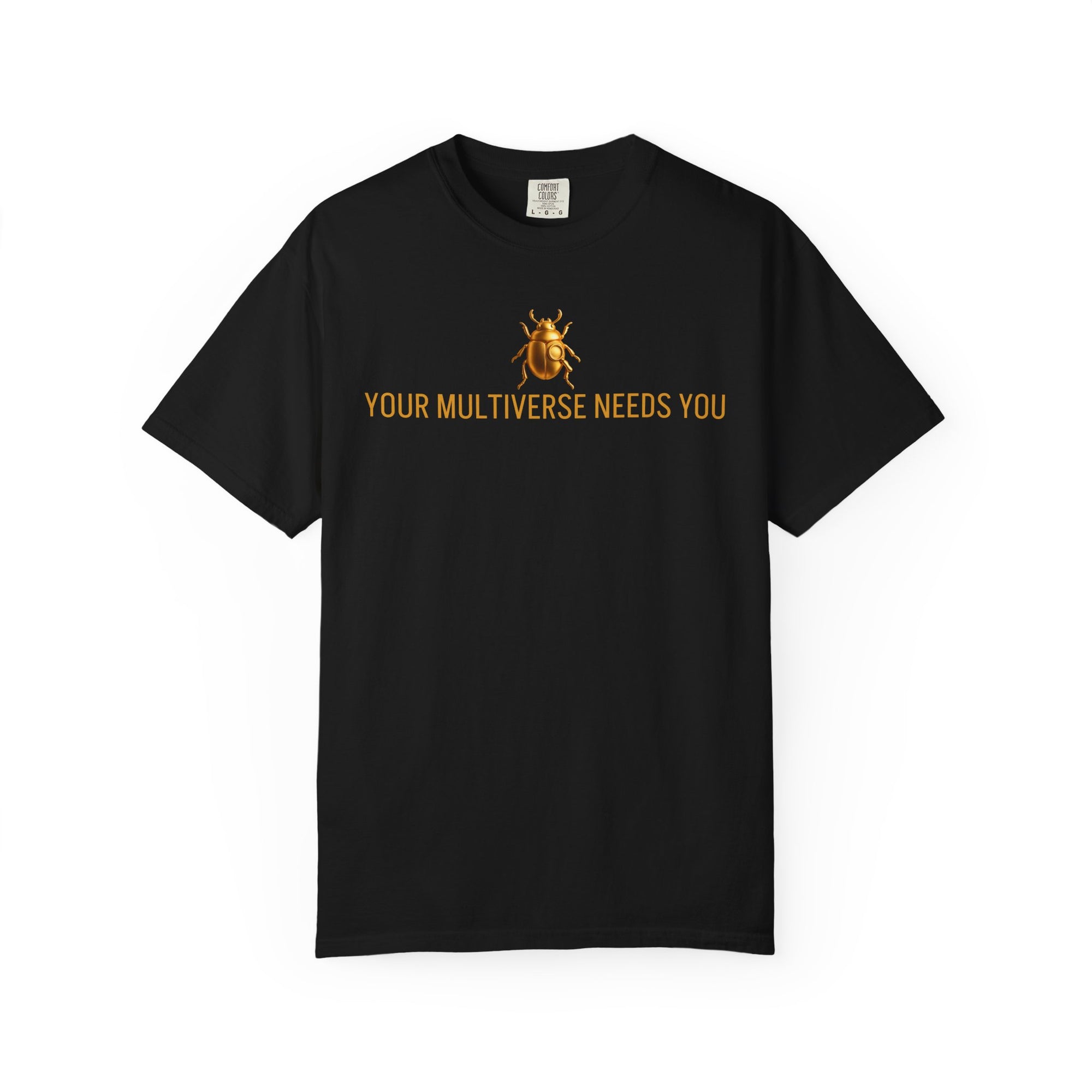 “YOUR MULTIVERSE NEEDS YOU” Quote T-shirt