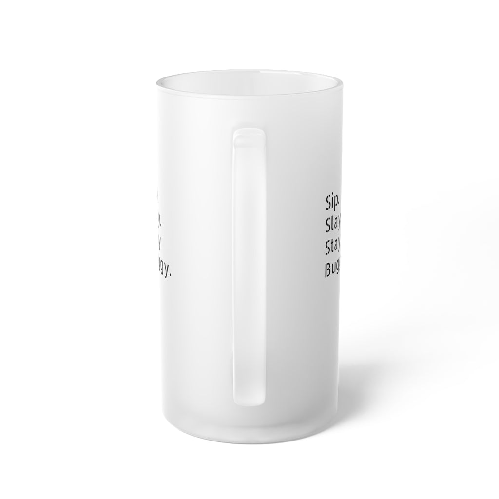 "Sip. Slay. Stay Buggy." Frosted Glass Beer Mug