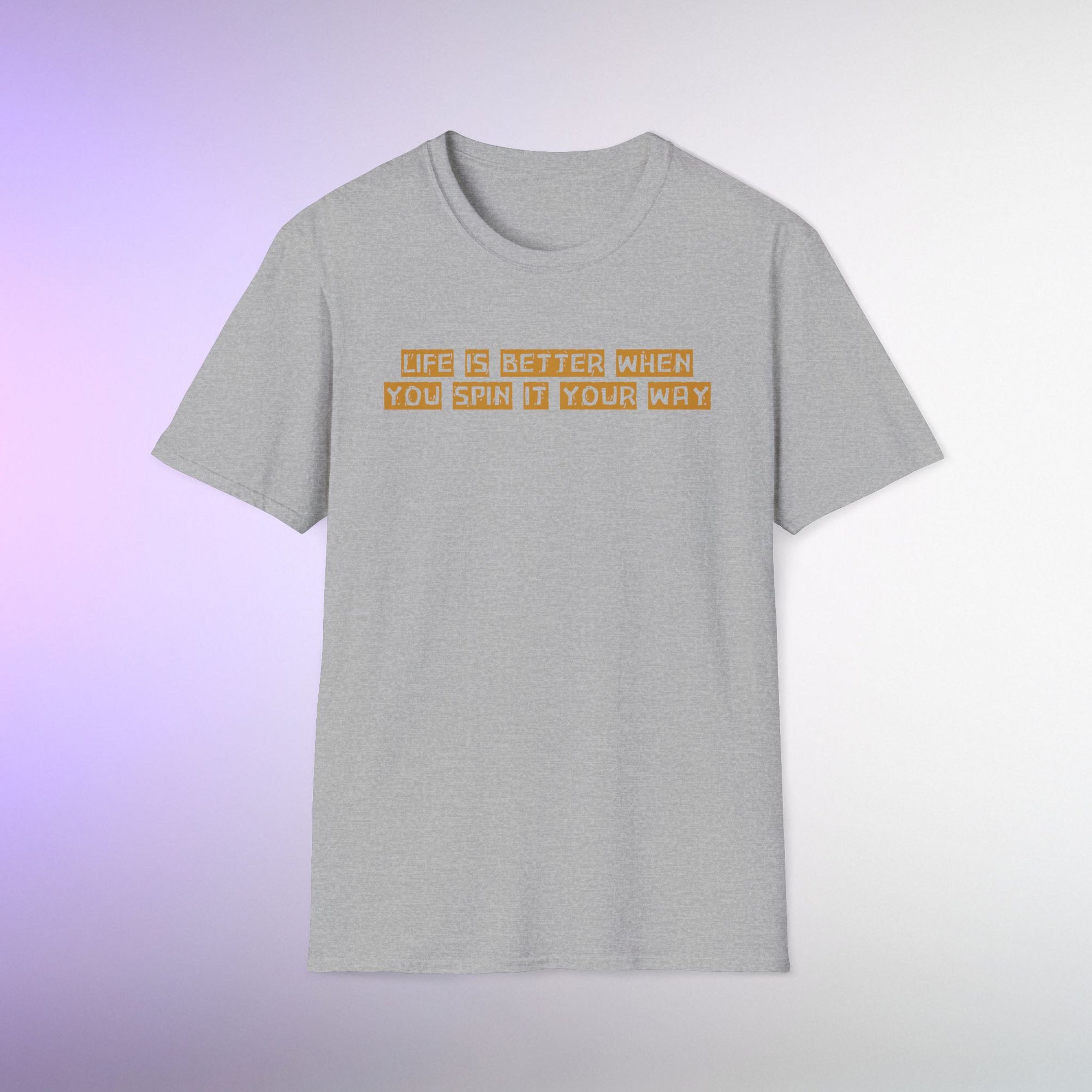 Life Is Better When You Spin It Your Way T-Shirt – Positive Mindset Tee | Motivational Gift Shirt