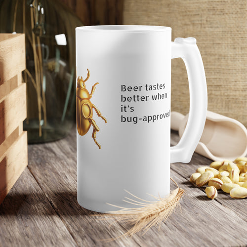 "Beer tastes better when it’s bug-approved" Frosted Glass Beer Mug
