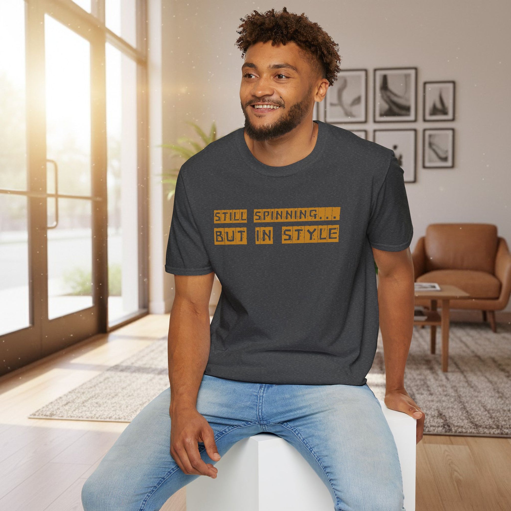 Still Spinning But In Style T-Shirt – Funny Motivational Quote Tee | Quirky Gift for Friends