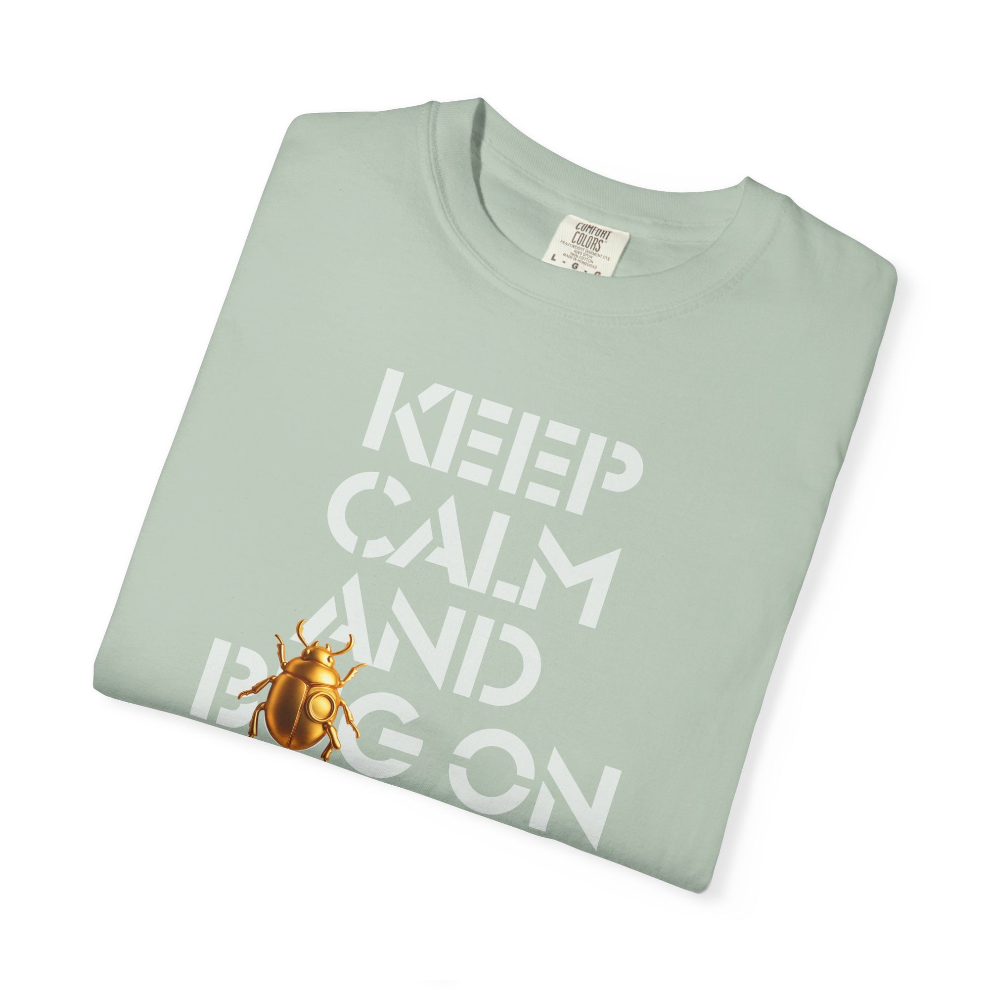 "KEEP CALM AND BUG ON" Neutral Tone III Unisex Garment-Dyed T-shirt