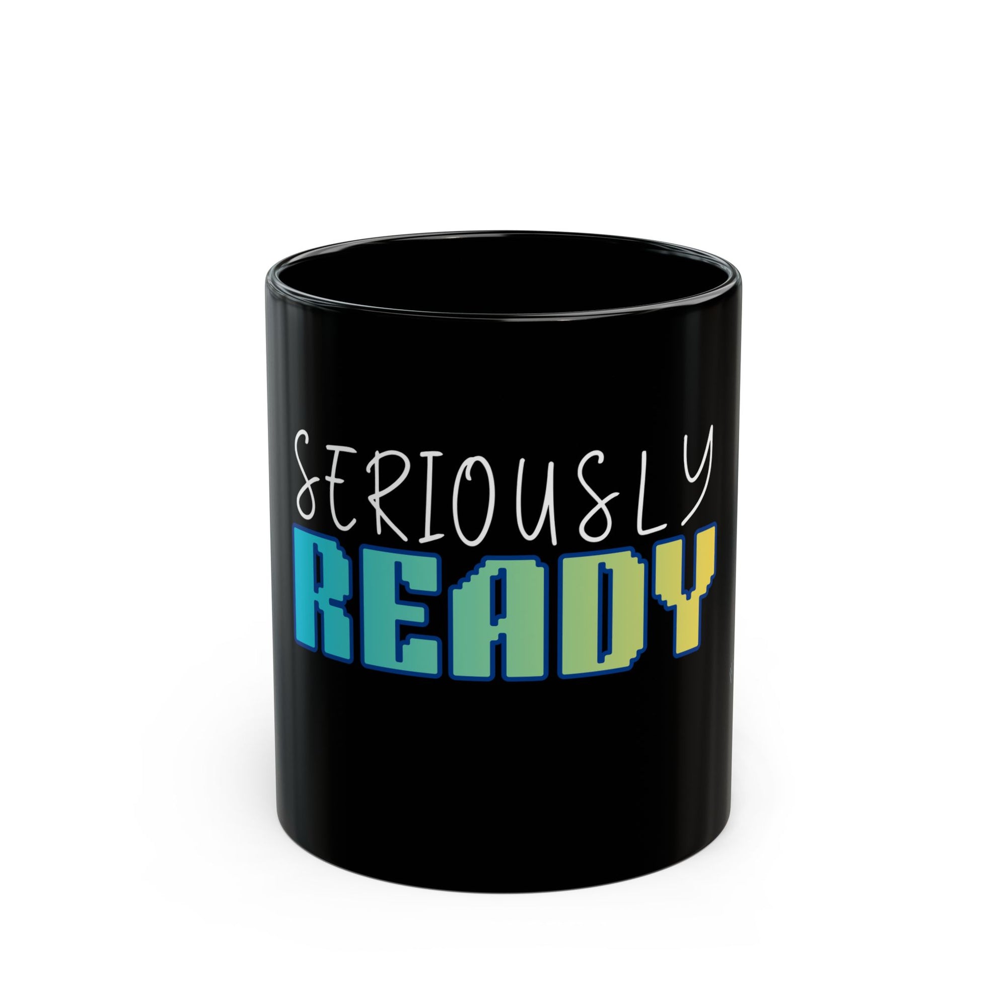 'Seriously Ready' Black Mug | Work Mode Fun Office Coffee Gift Mug (11oz, 15oz)