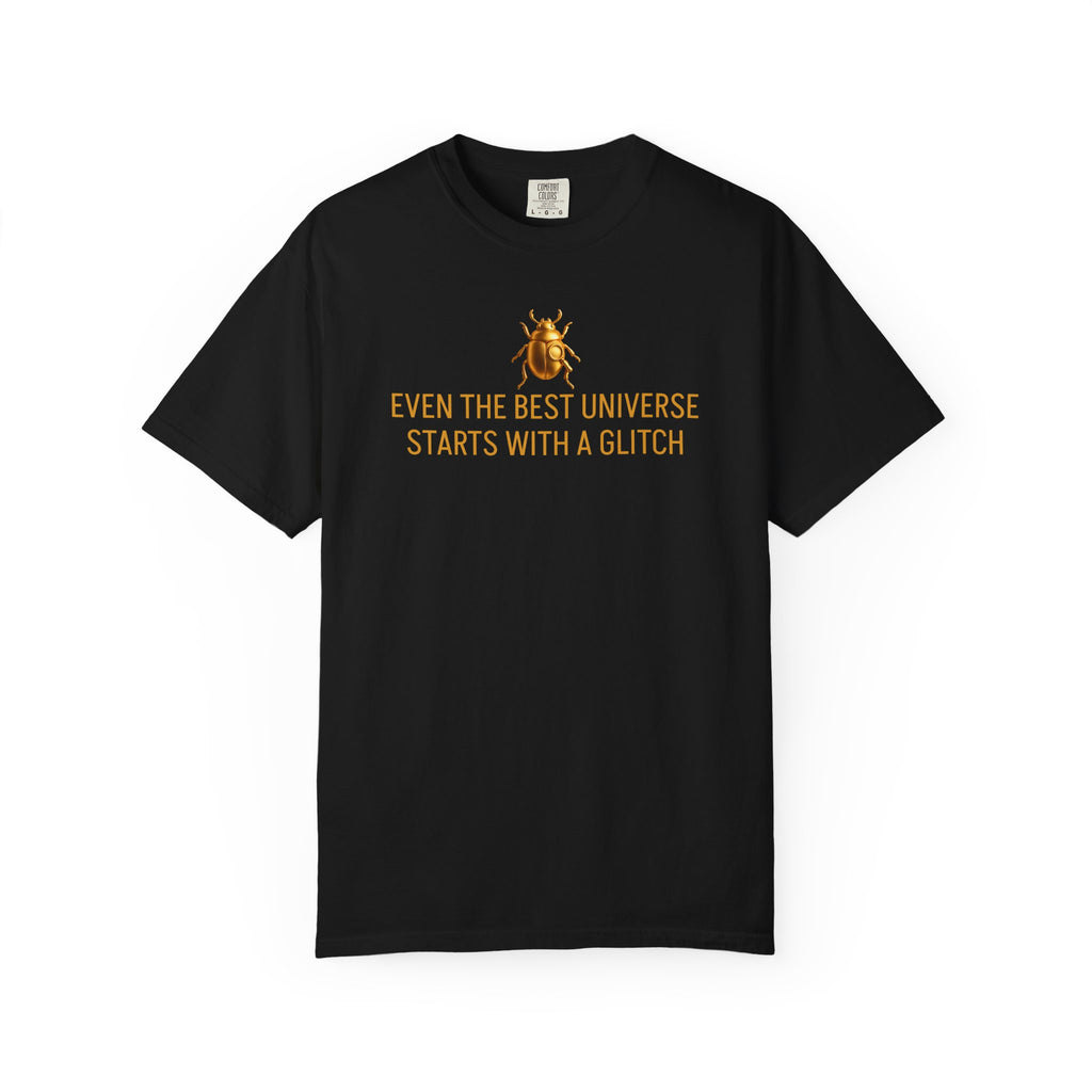 “EVEN THE BEST UNIVERSE STARTS WITH A GLITCH” Quote T-shirt