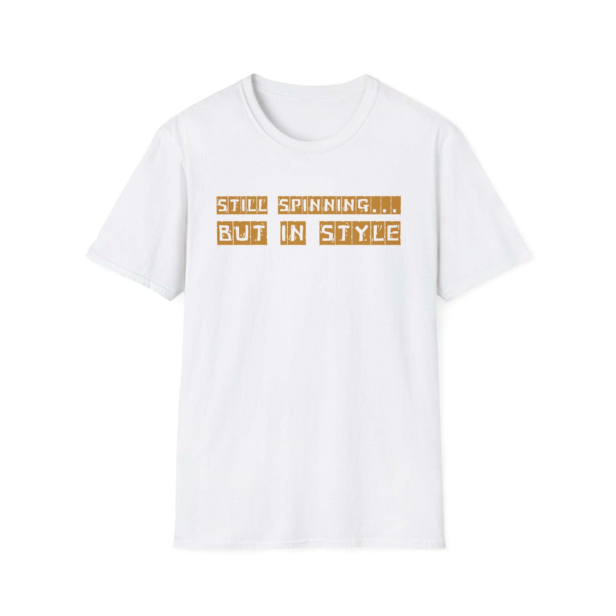 Still Spinning But In Style T-Shirt – Funny Motivational Quote Tee | Quirky Gift for Friends