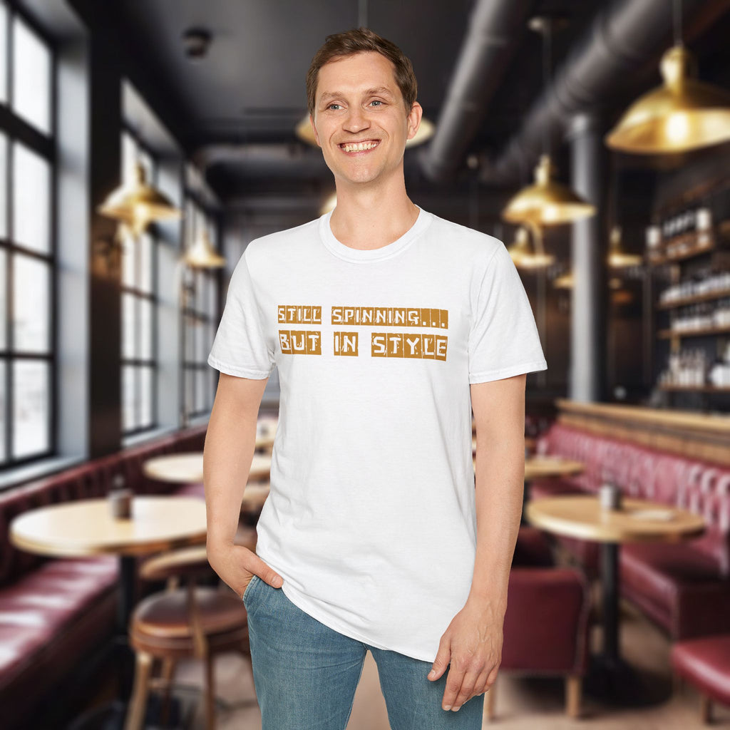 Still Spinning But In Style T-Shirt – Funny Motivational Quote Tee | Quirky Gift for Friends