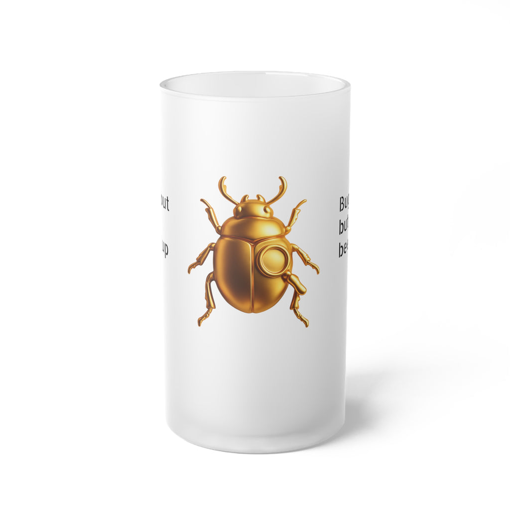 "Bugged out but beer-ed up" Frosted Glass Beer Mug