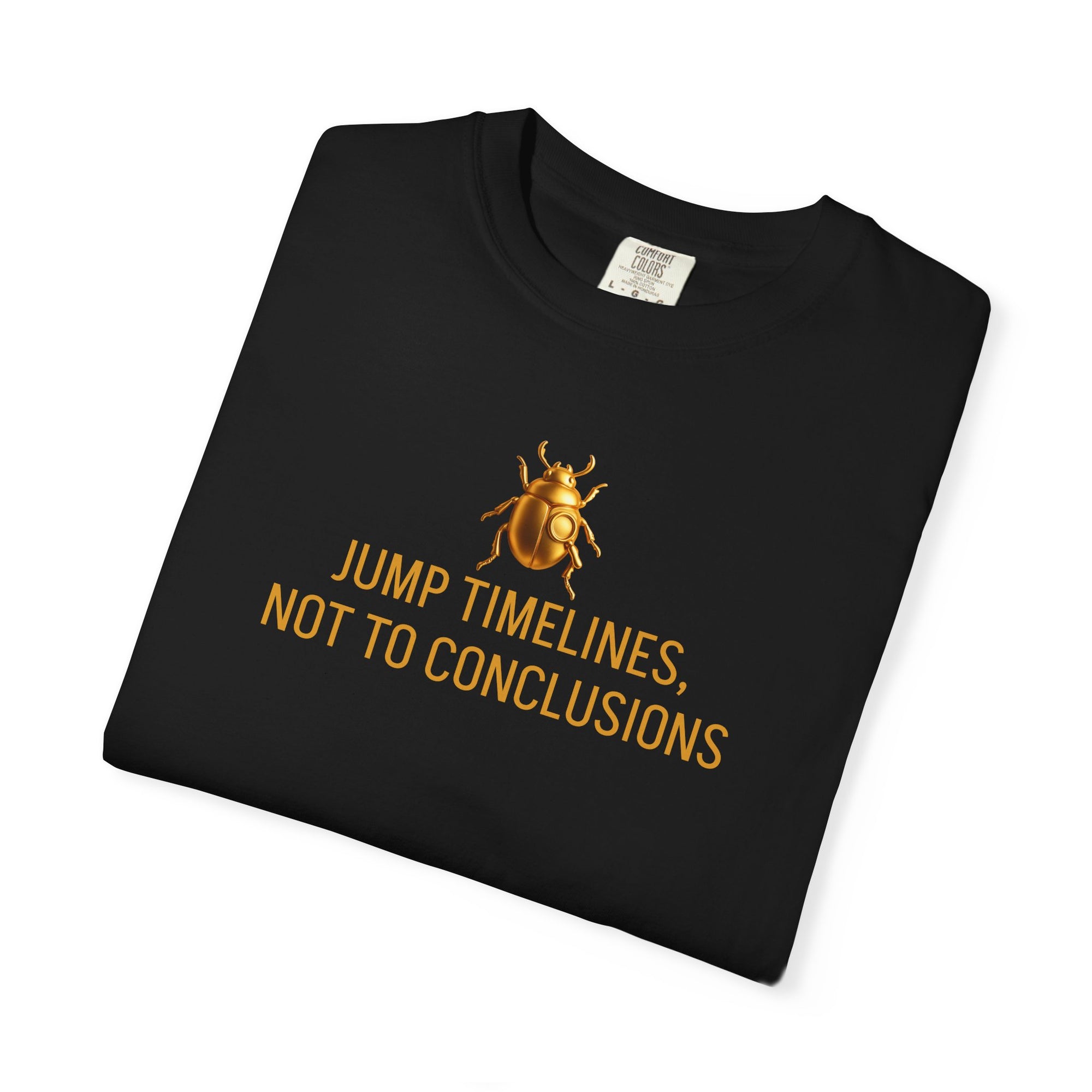 "JUMP TIMELINES, NOT TO CONCLUSIONS" Quote T-shirt