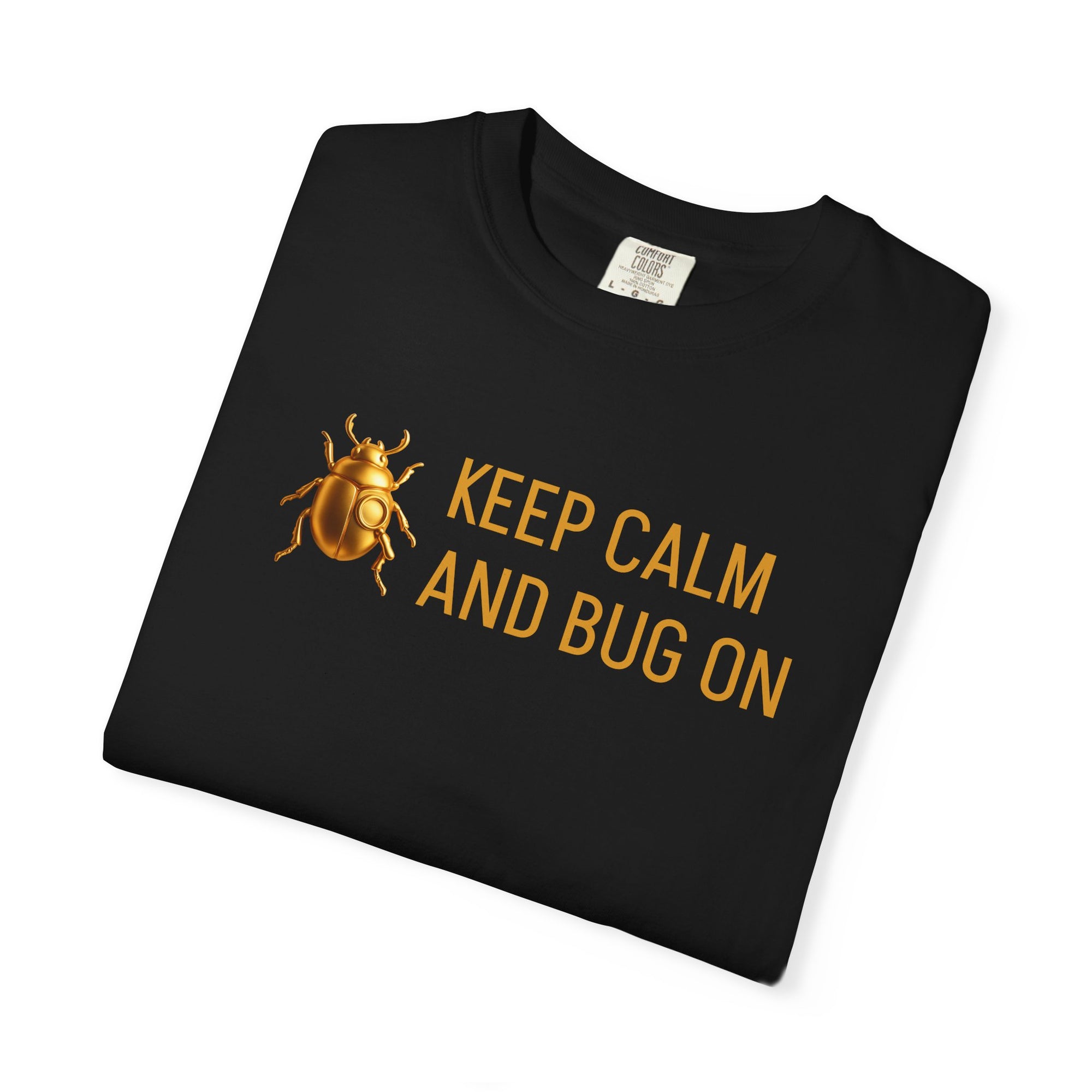 "KEEP CALM AND BUG ON" Unisex Garment-Dyed T-shirt II