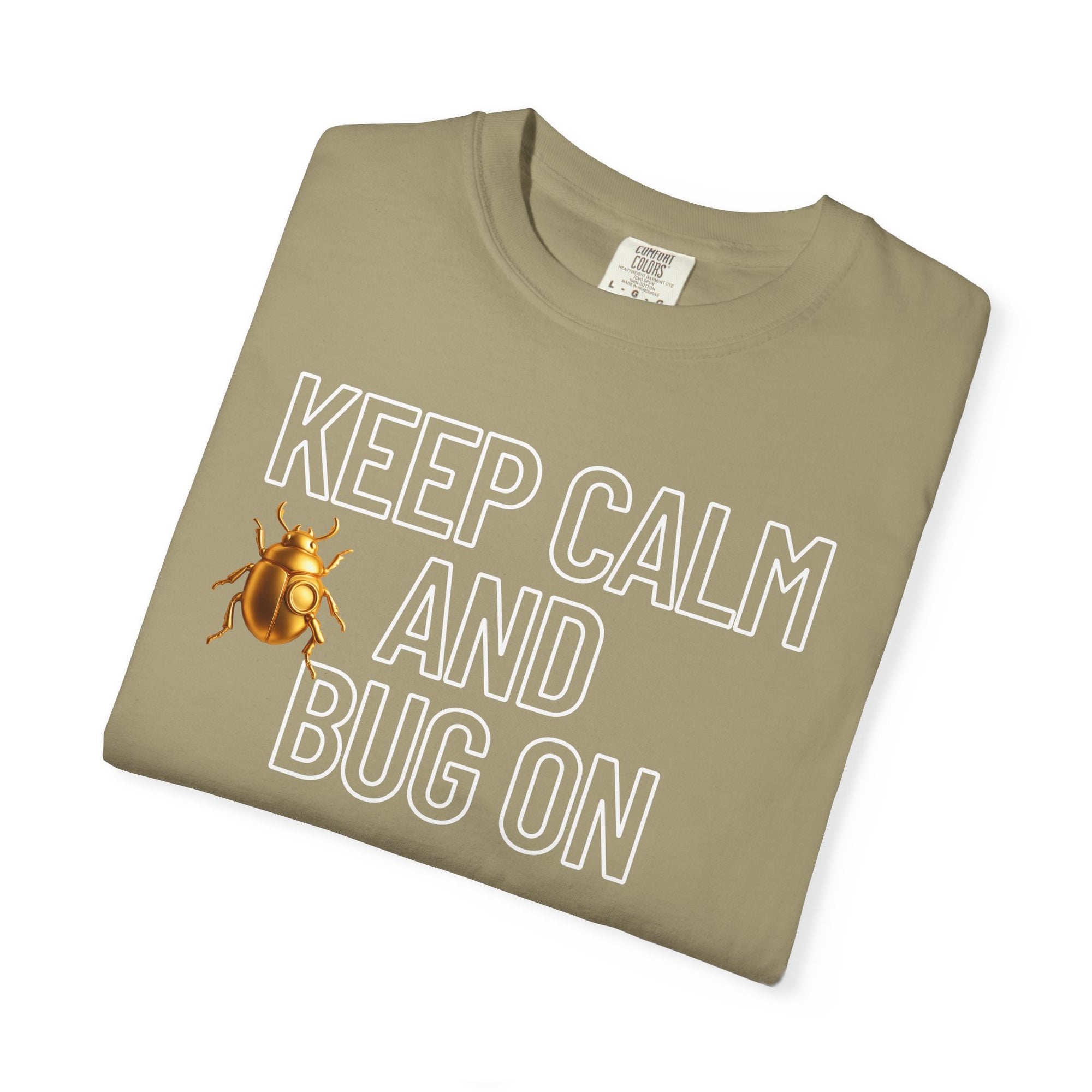 "KEEP CALM AND BUG ON" Neutral Tone Unisex Garment-Dyed T-shirt