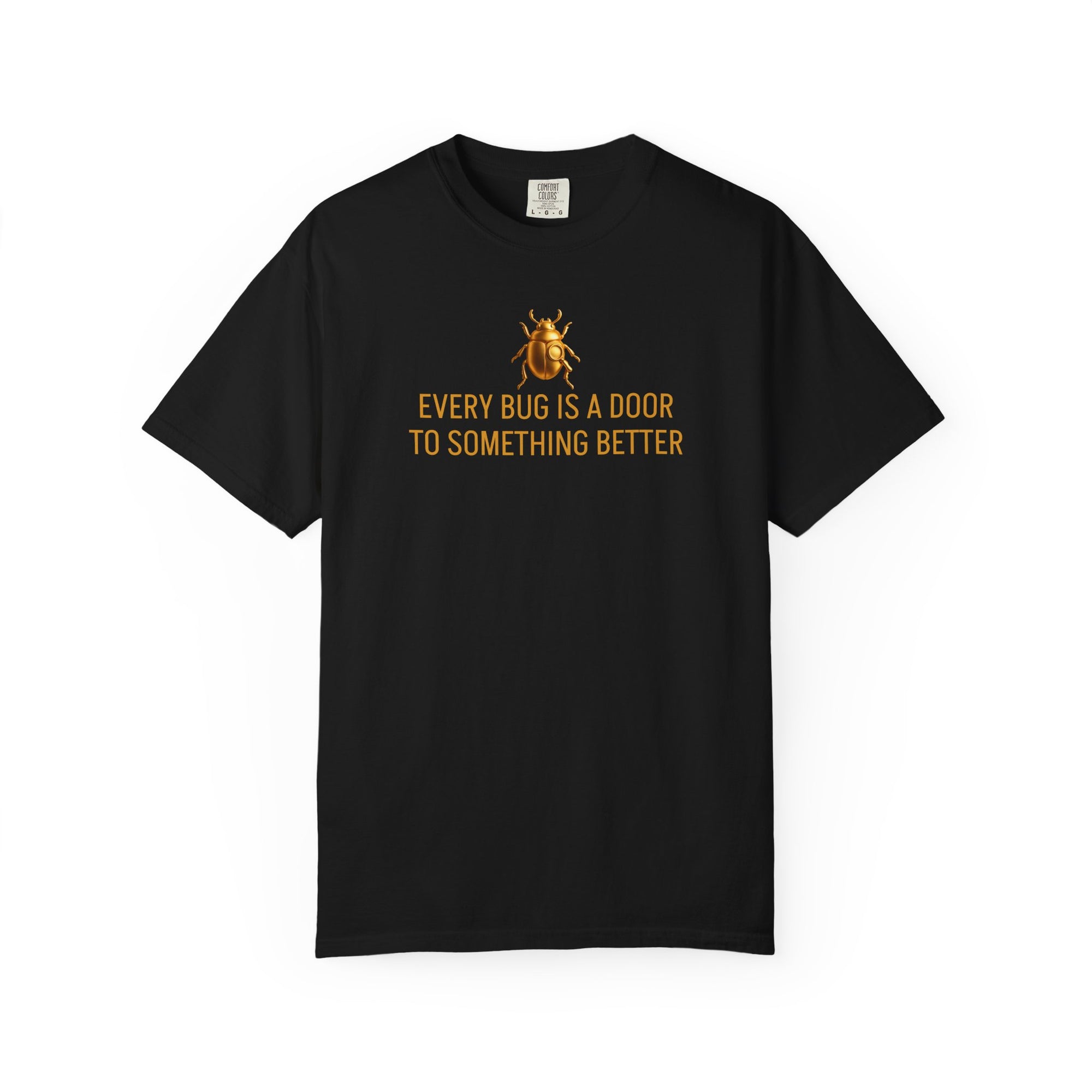 "EVERY BUG IS A DOOR TO SOMETHING BETTER" Quote T-shirt