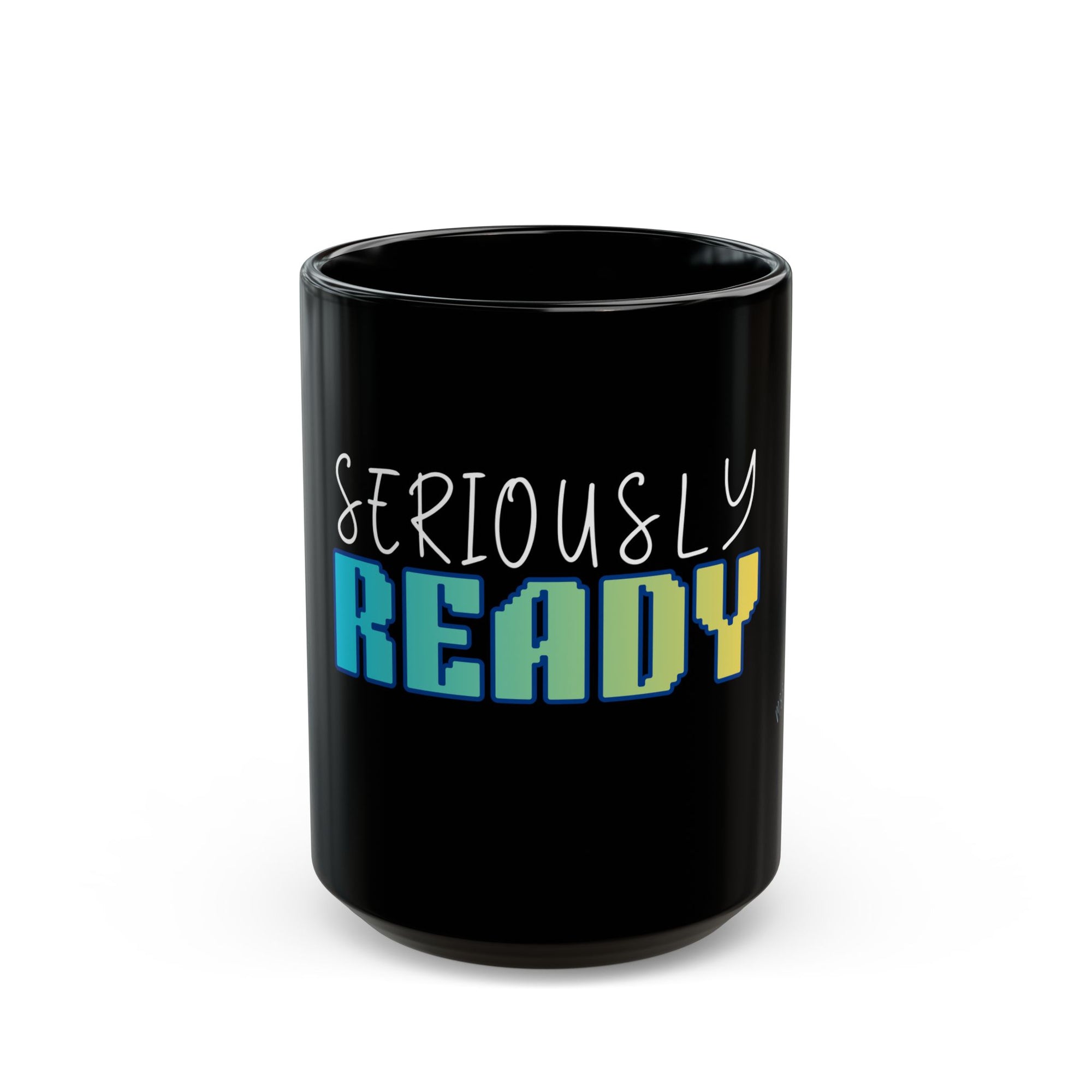 'Seriously Ready' Black Mug | Work Mode Fun Office Coffee Gift Mug (11oz, 15oz)