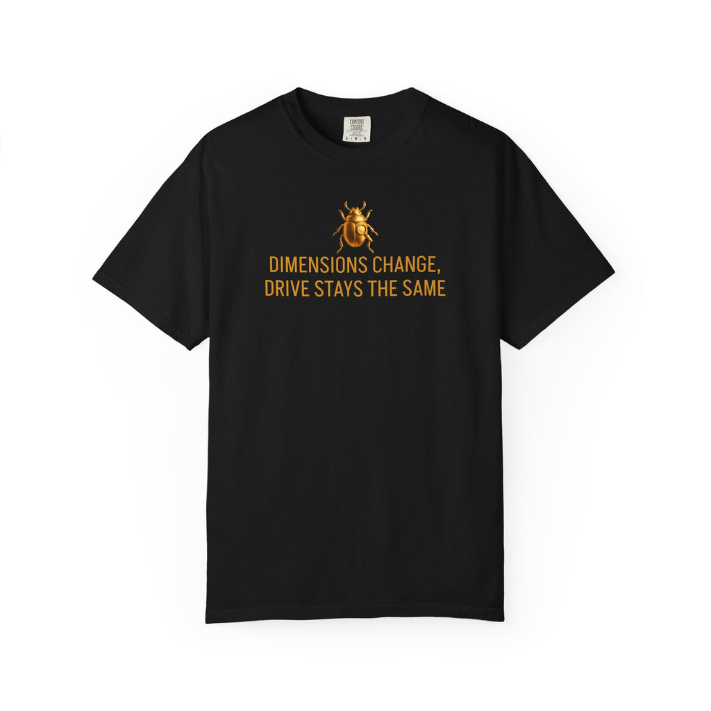 "DIMENSIONS CHANGE, DRIVE STAYS THE SAME" Quote T-shirt