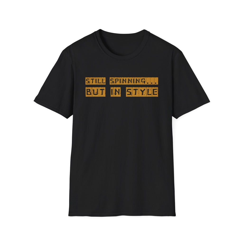 Still Spinning But In Style T-Shirt – Funny Motivational Quote Tee | Quirky Gift for Friends