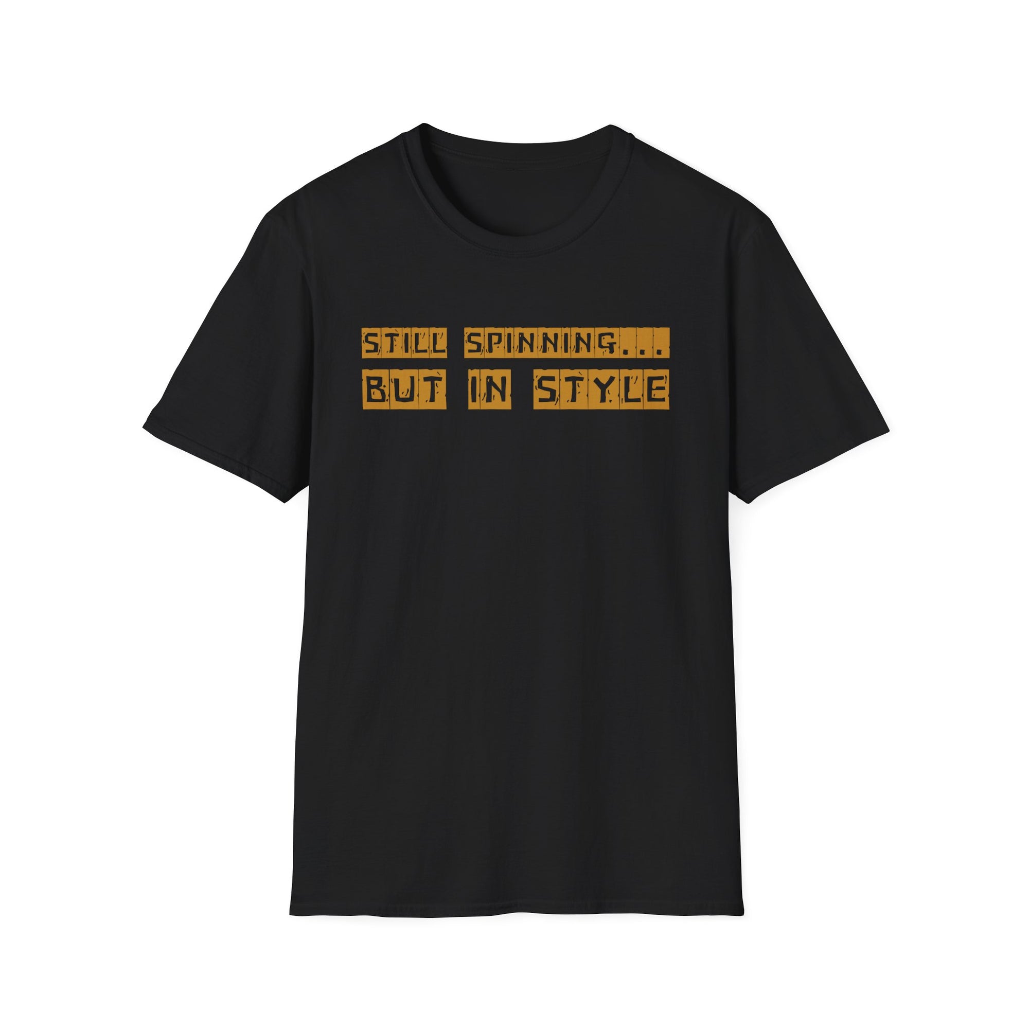 Still Spinning But In Style T-Shirt – Funny Motivational Quote Tee | Quirky Gift for Friends