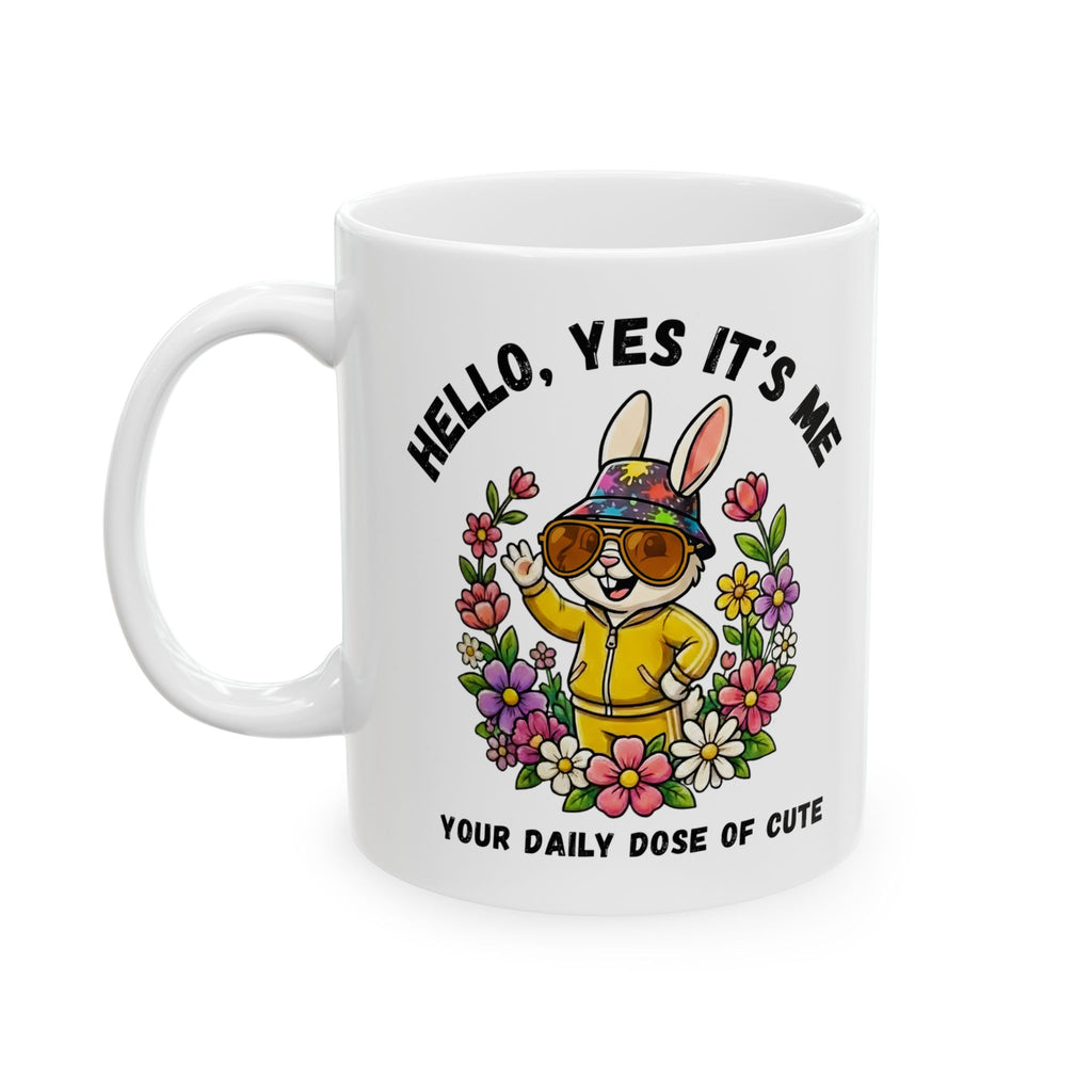 Cute Bunny Mug – “Hello, Yes It’s Me. Your Daily Dose of Cute” Ceramic Mug