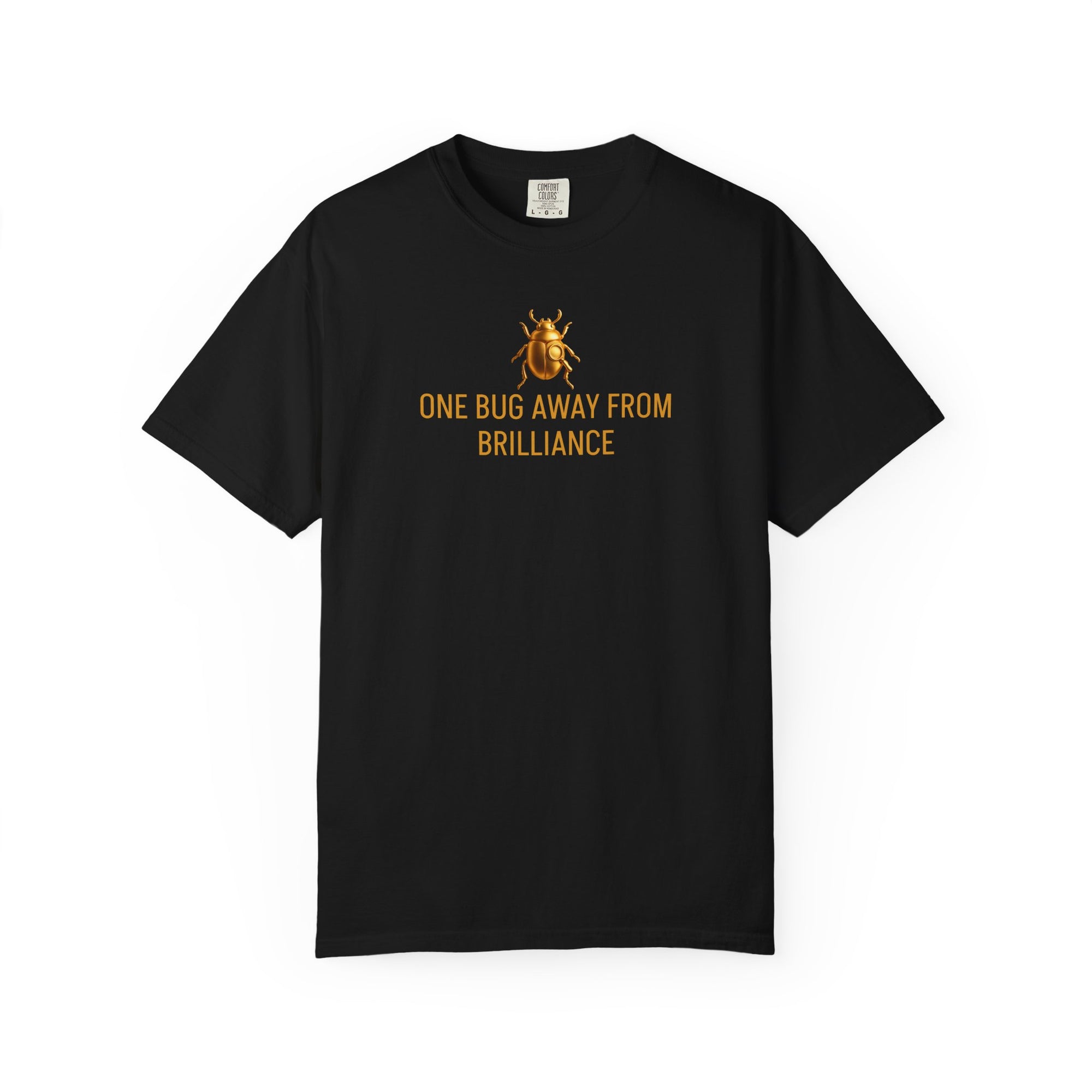 “ONE BUG AWAY FROM BRILLIANCE” Quote T-shirt