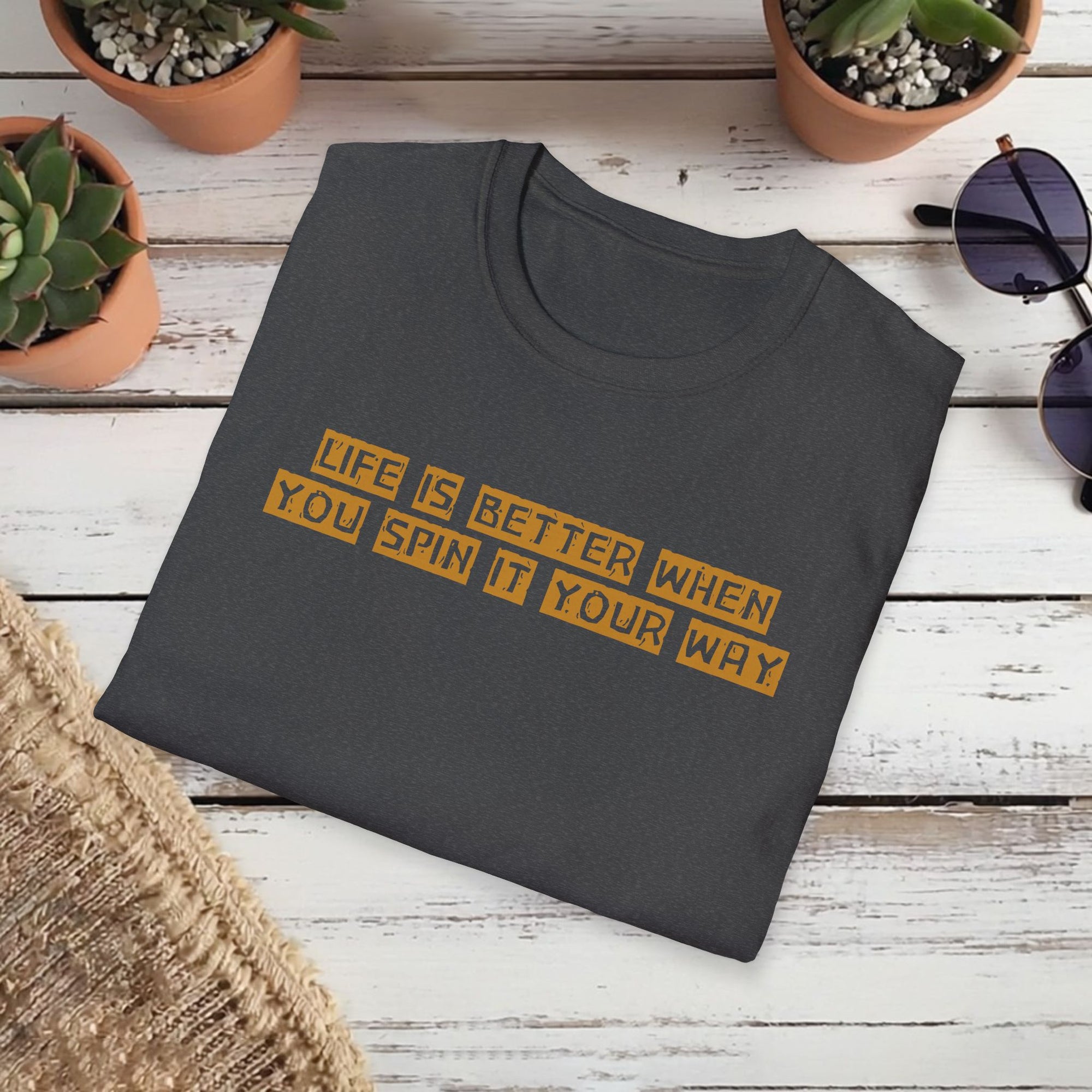 Life Is Better When You Spin It Your Way T-Shirt – Positive Mindset Tee | Motivational Gift Shirt