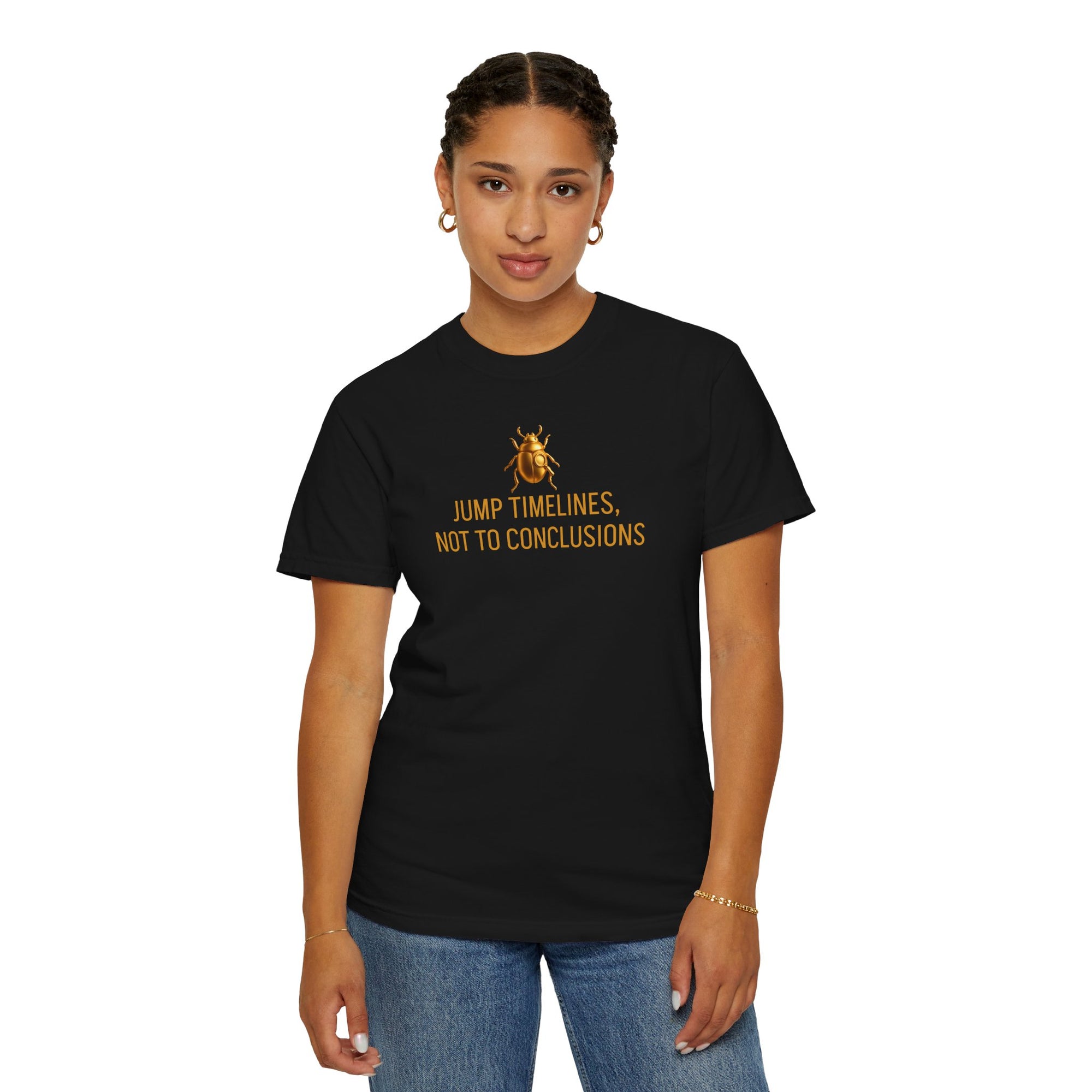 "JUMP TIMELINES, NOT TO CONCLUSIONS" Quote T-shirt