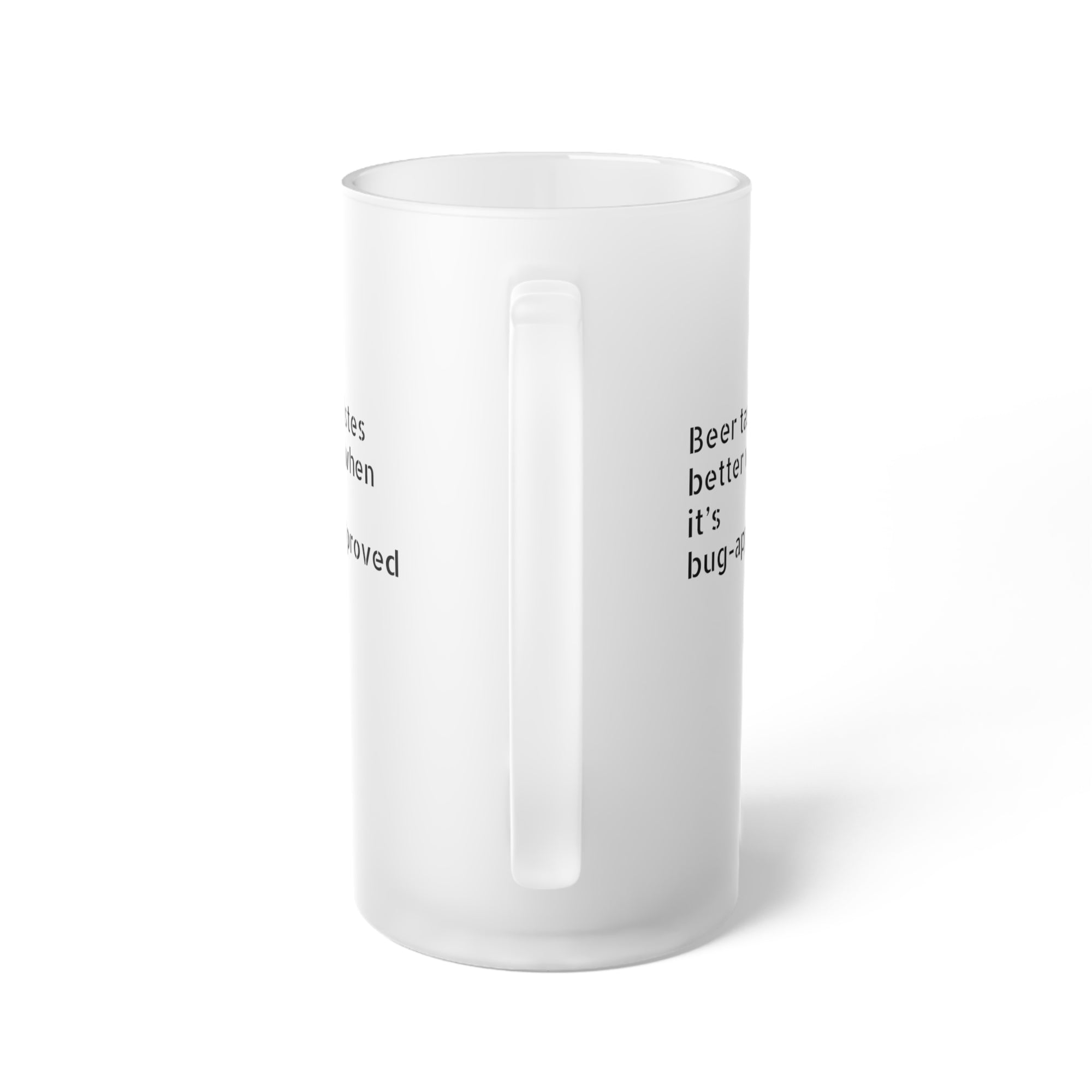 "Beer tastes better when it’s bug-approved" Frosted Glass Beer Mug