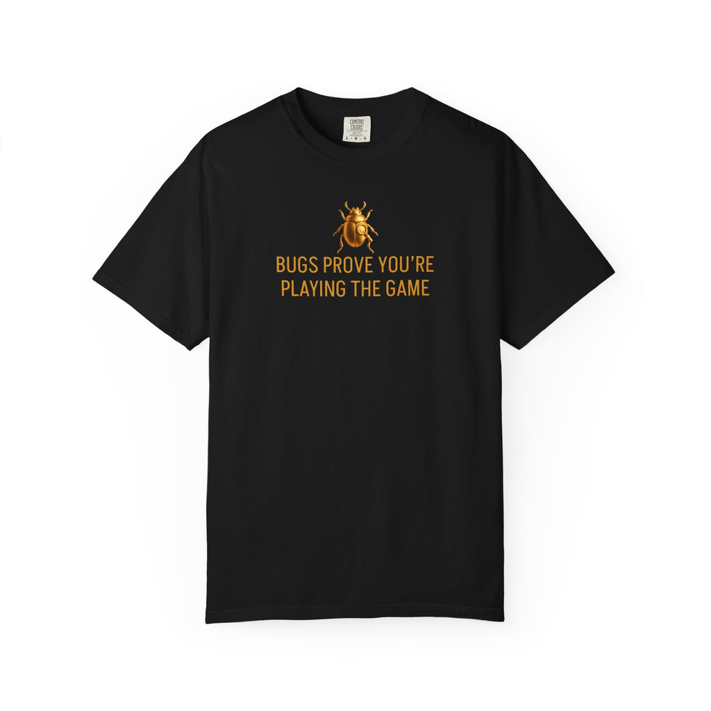 “BUGS PROVE YOU’RE PLAYING THE GAME” Quote T-shirt