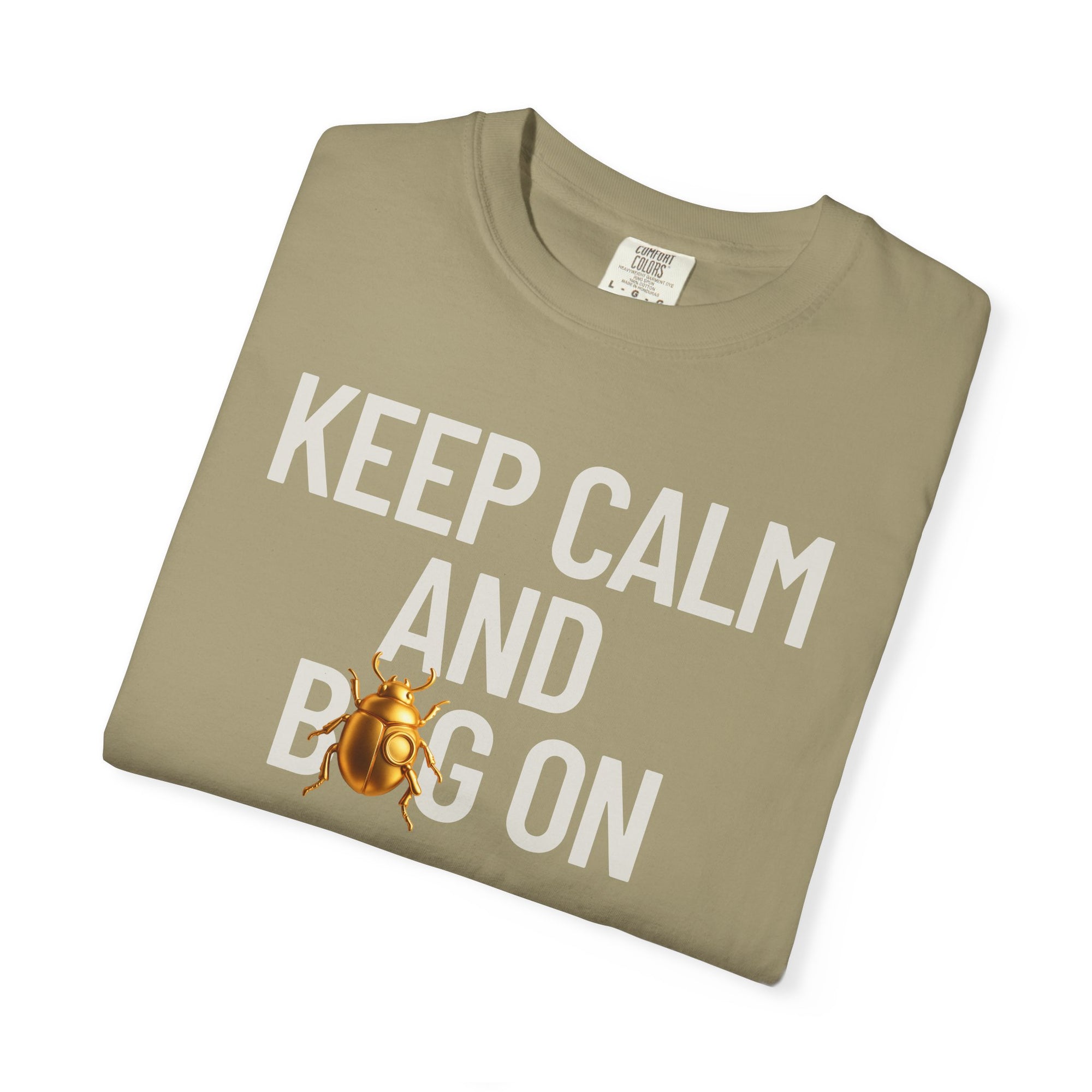 "KEEP CALM AND BUG ON" Neutral Tone II Unisex Garment-Dyed T-shirt