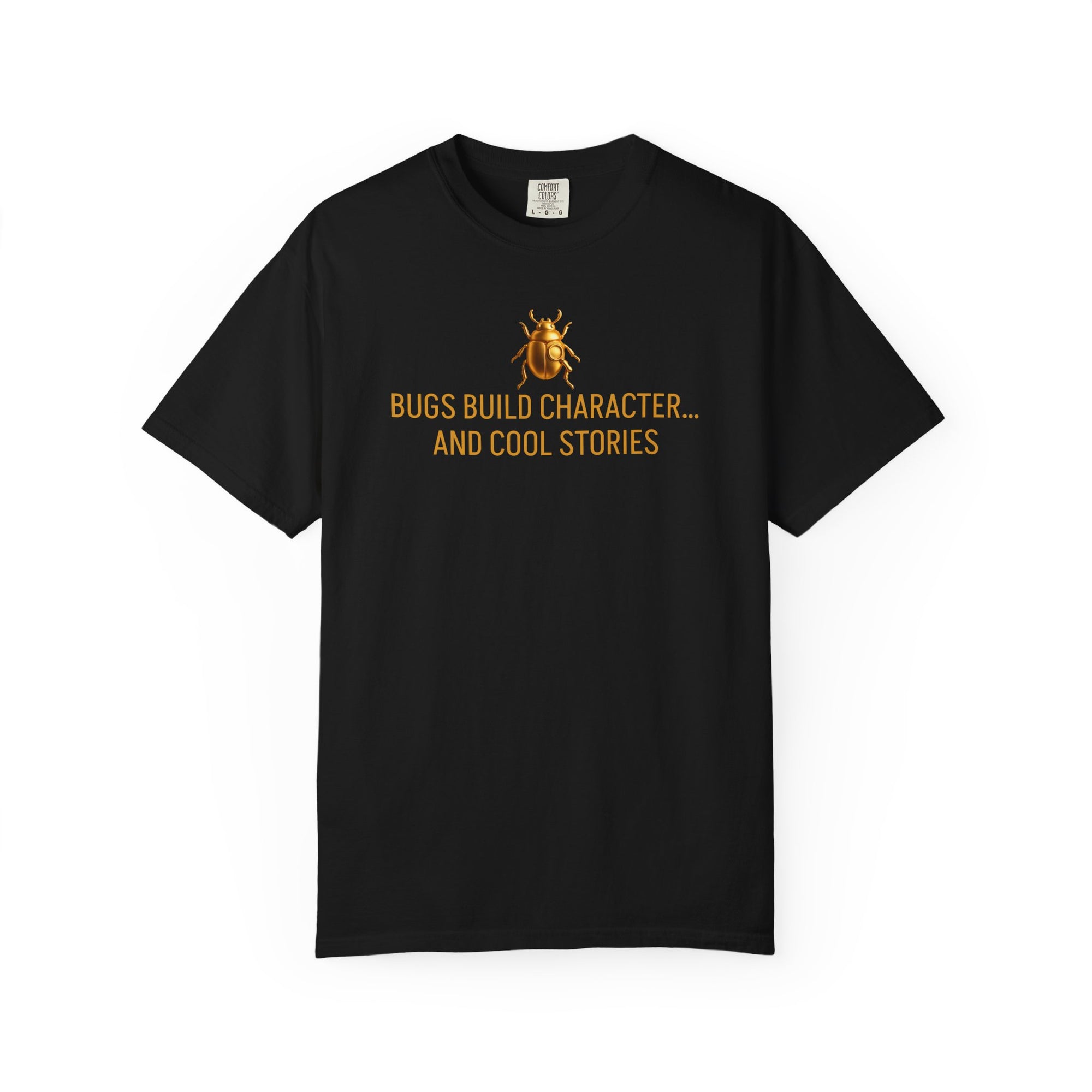 "BUGS BUILD CHARACTER… AND COOL STORIE" Quote T-shirt
