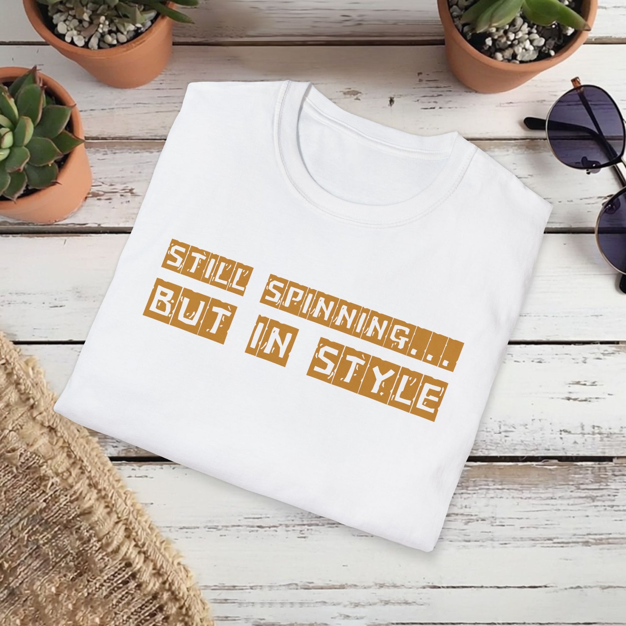 Still Spinning But In Style T-Shirt – Funny Motivational Quote Tee | Quirky Gift for Friends