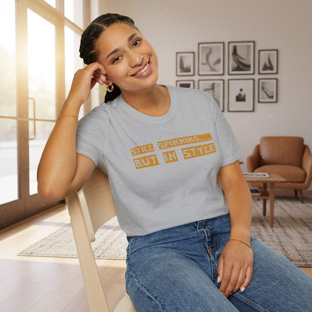 Still Spinning But In Style T-Shirt – Funny Motivational Quote Tee | Quirky Gift for Friends