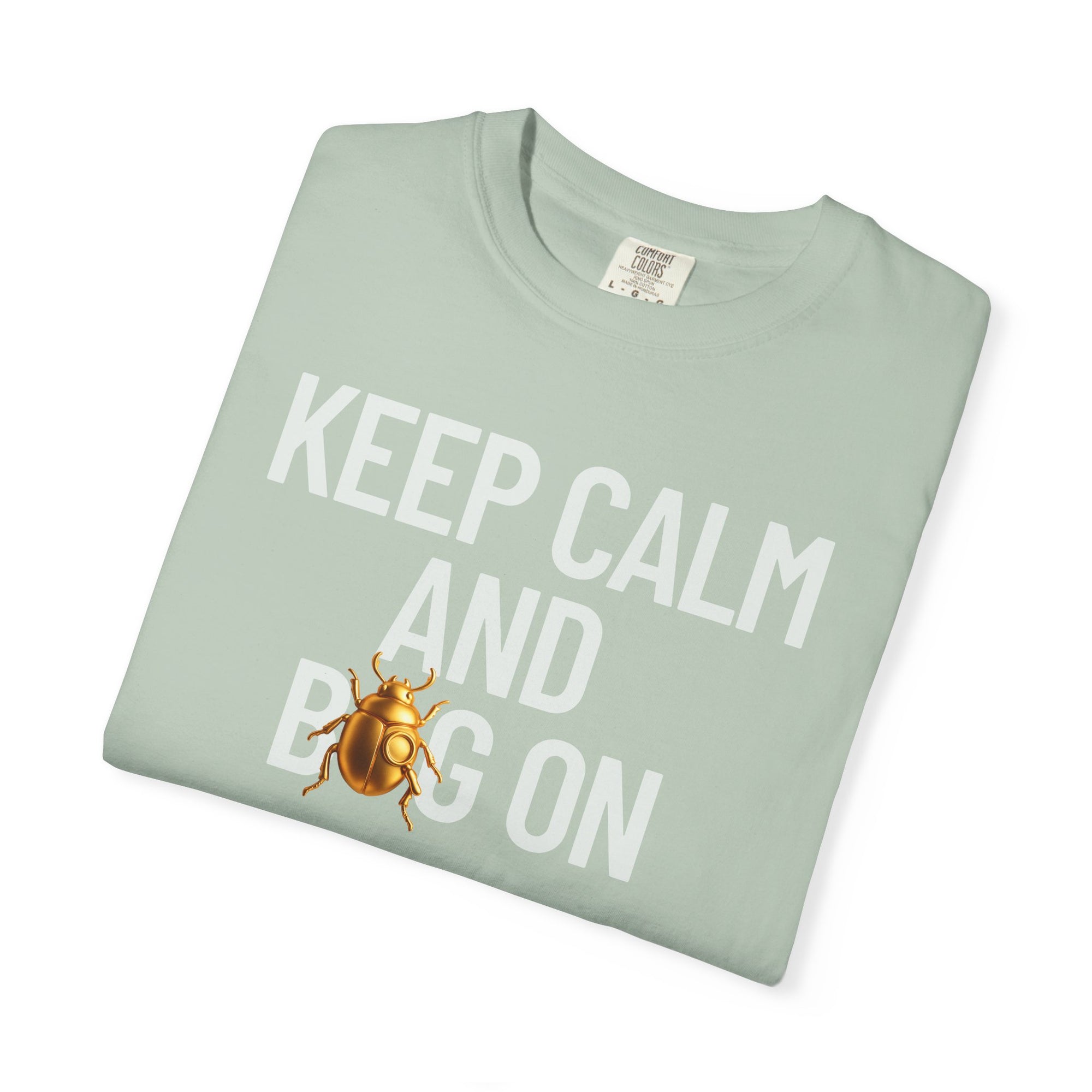 "KEEP CALM AND BUG ON" Neutral Tone II Unisex Garment-Dyed T-shirt