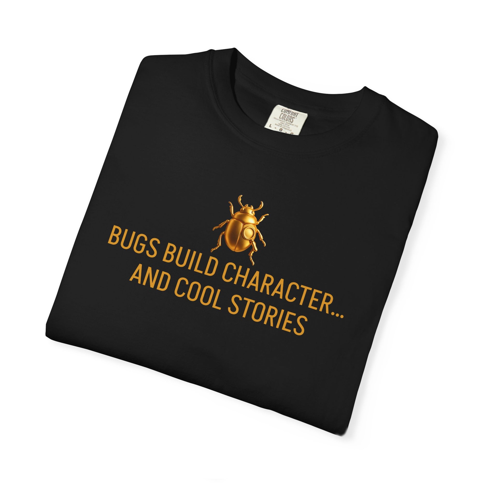 "BUGS BUILD CHARACTER… AND COOL STORIE" Quote T-shirt