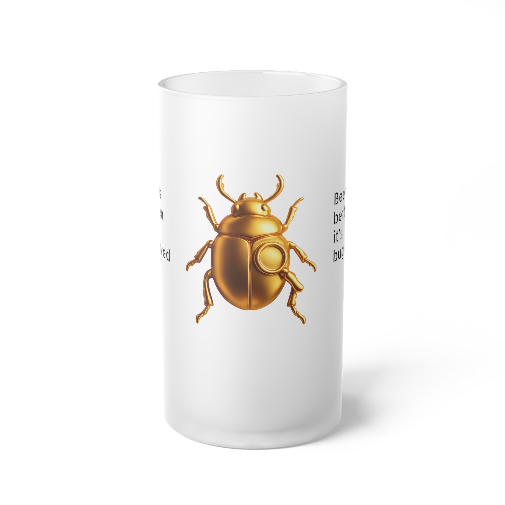 "Beer tastes better when it’s bug-approved" Frosted Glass Beer Mug