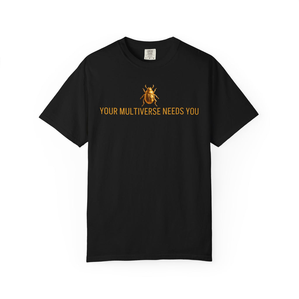 “YOUR MULTIVERSE NEEDS YOU” Quote T-shirt